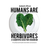 Humans Are Herbivores: A Scientific Case for Veganism - Paperback