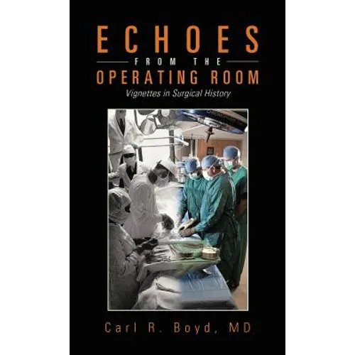 Echoes from the Operating Room: Vignettes in Surgical History - Hardcover