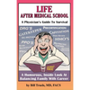 Life After Medical School - A Physician's Guide To Survival: A Humorous, Inside Look At Balancing Family With Career - Hardcover