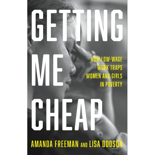 Getting Me Cheap: How Low-Wage Work Traps Women and Girls in Poverty - Hardcover