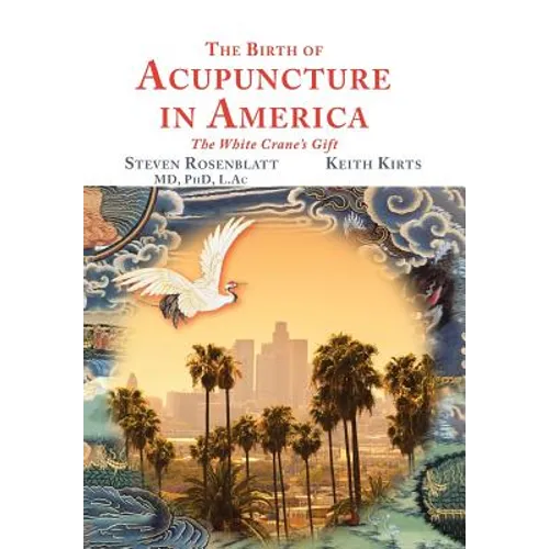 The Birth of Acupuncture in America - Hardcover