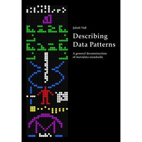 Describing Data Patterns: A general deconstruction of metadata standards - Paperback