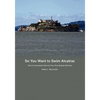 So You Want to Swim Alcatraz: Tips on a Successful Swim by a Four-Time Alcatraz Swimmer - Paperback