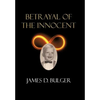 Betrayal of the Innocent - Hardcover