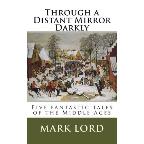 Through a Distant Mirror Darkly: Five fantastic tales of the Middle Ages - Paperback