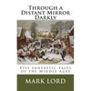 Through a Distant Mirror Darkly: Five fantastic tales of the Middle Ages - Paperback