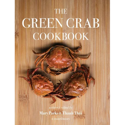 The Green Crab Cookbook: An Invasive Species Meets a Culinary Solution - Hardcover