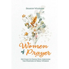 Women of Prayer: Getting to Know God Through the Prayers of Bible Women - Paperback