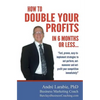 How To Double Your Profits In 6 Months Or Less: Fast, proven, easy-to- implement strategies to out-perform, out- maneuver and out- profit your competi - Paperback