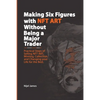 Making Six Figures with NFT ART Without Being a Major Trader - Paperback