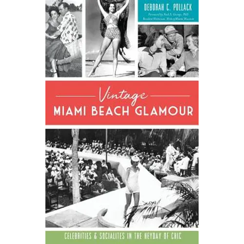 Vintage Miami Beach Glamour: Celebrities and Socialites in the Heyday of Chic - Hardcover
