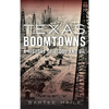 Texas Boomtowns: A History of Blood and Oil - Hardcover