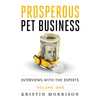 Prosperous Pet Business: Interviews With The Experts - Volume One - Paperback