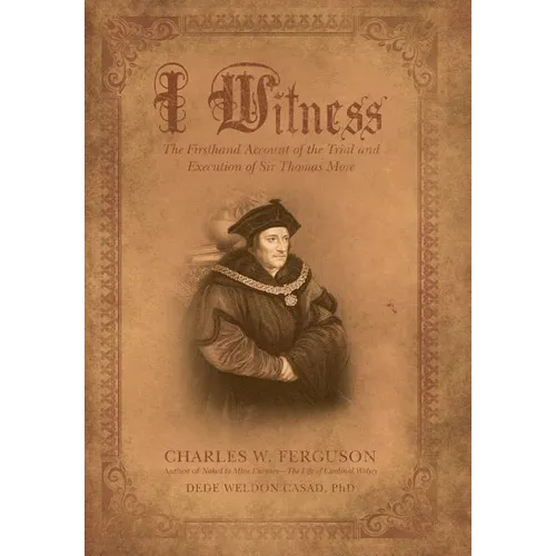 I Witness: The Firsthand Account of the Trial and Execution of Sir Thomas More - Hardcover