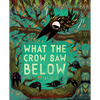 What the Crow Saw Below - Hardcover