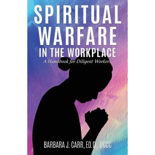 Spiritual Warfare in the Workplace: A Handbook for Diligent Workers - Paperback
