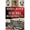 Murder & Mayhem in Central Massachusetts - Hardcover