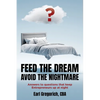 Feed the Dream - Avoid the Nightmare: Answers to Questions That Keep Entrepreneurs Up at Night - Paperback
