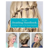 The New Braiding Handbook: 60 Modern Twists on Classic Hairstyles - Paperback
