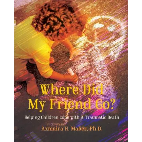 Where Did My Friend Go?: Helping Children Cope With A Traumatic Death - Paperback