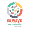 50 Ways to Create Great Relationships - Paperback