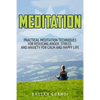 Meditation: Practical Meditation Techniques for Reducing Anger, Stress, and Anxi: (Yoga, Mindfullness, Meditation for Beginners, . - Paperback