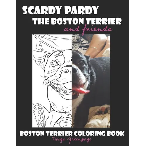 Scardy Pardy The Boston Terrier and Friends: Boston Terrier Coloring Book - Paperback