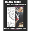 Scardy Pardy The Boston Terrier and Friends: Boston Terrier Coloring Book - Paperback