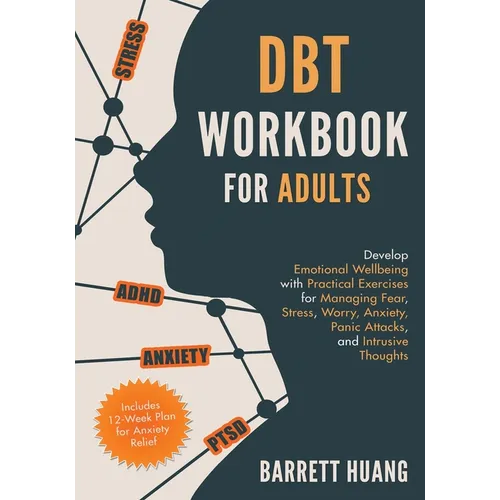 DBT Workbook for Adults: Develop Emotional Wellbeing with Practical Exercises for Managing Fear, Stress, Worry, Anxiety, Panic Attacks and Intrusive T - Paperback