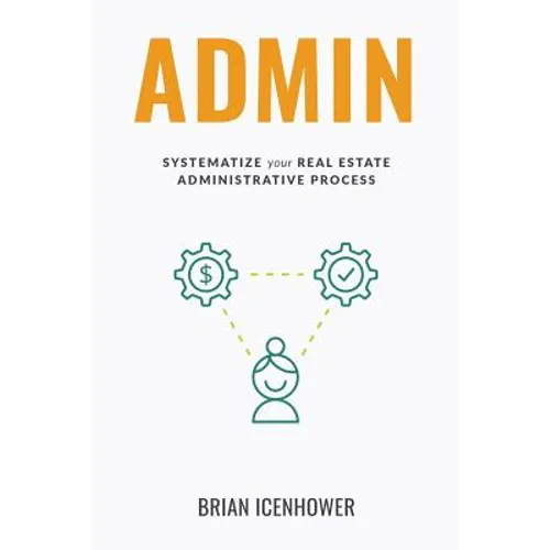Admin: Systematize Your Real Estate Administrative Process - Paperback