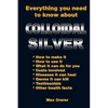Everything You Need To Know About Colloidal Silver - Paperback