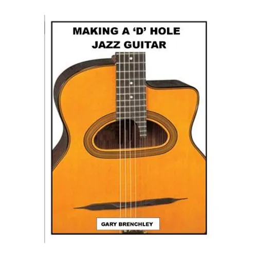 Making a 'D' Hole Jazz Guitar - Paperback