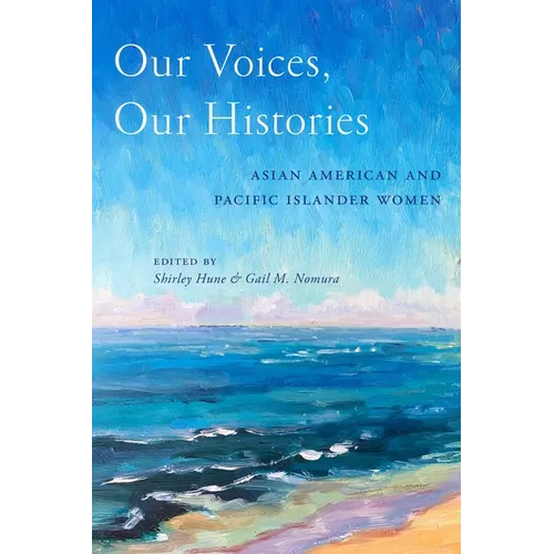 Our Voices, Our Histories: Asian American and Pacific Islander Women - Paperback
