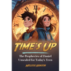 Time's Up: The Prophecies of Daniel Unsealed for Today's Teen - Paperback