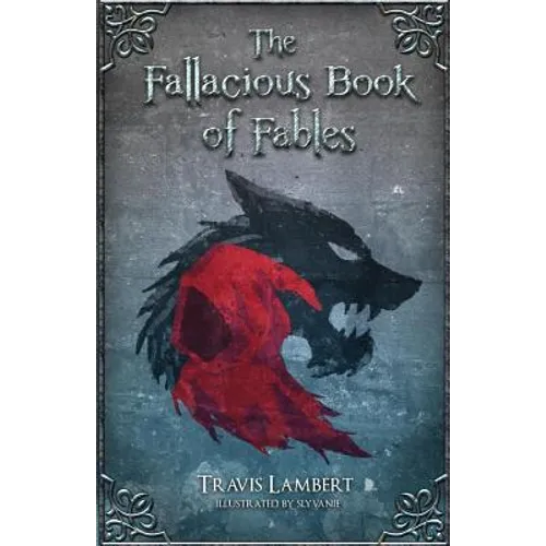 The Fallacious Book of Fables: Learn Logic Through Fairy Tales - Paperback