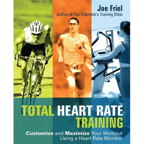 Total Heart Rate Training: Customize and Maximize Your Workout Using a Heart Rate Monitor - Paperback
