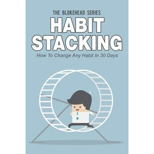 Habit Stacking: How To Change Any Habit In 30 Days - Paperback