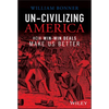 Un-Civilizing America: How Win-Win Deals Make Us Better - Hardcover