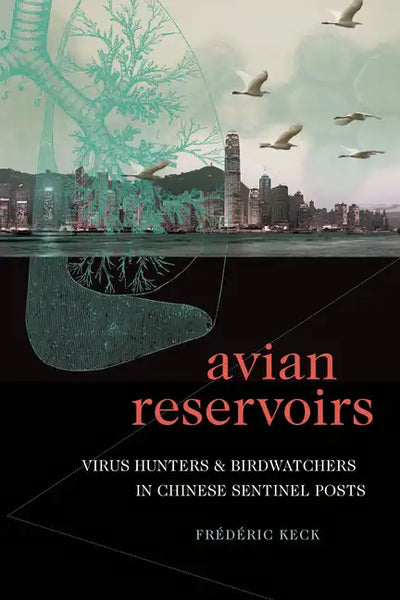 Avian Reservoirs: Virus Hunters and Birdwatchers in Chinese Sentinel Posts - Paperback