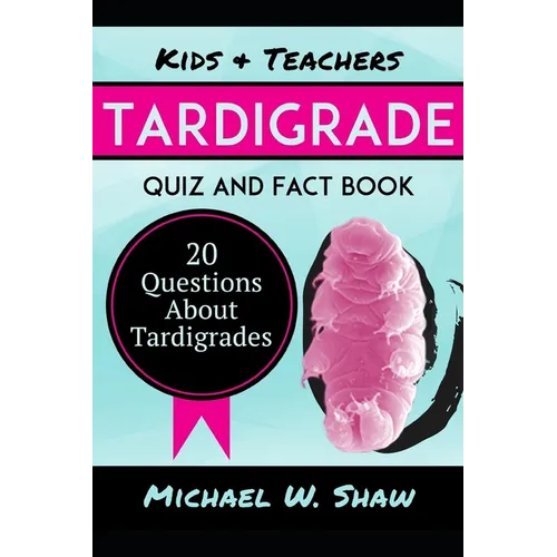 Tardigrade Quiz & Fact Book: 20 Questions About Tardigrades - Paperback