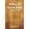 Military of Ancient Rome: 753 BC - 476 AD - Paperback