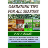 Gardening Tips For All Seasons 4 In 1 Bundle: The Food Growers Top Jobs For The Autumn, Winter, Spring And Summer Planting Seasons - Paperback