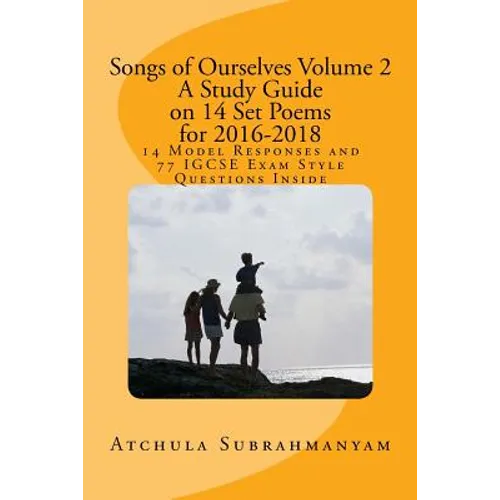 Songs of Ourselves Volume 2: A Study Guide on 14 Set Poems for 2016-2018: 14 Model Responses and 77 IGCSE Exam Style Questions - Paperback