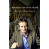 Anywhere Out of the World: The Work of Bruce Chatwin - Paperback