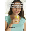 100 Immune System Boosting Meal and Juice Recipes: Strengthen Your Immune System Using Natural Foods - Paperback