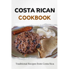 Costa Rican Cookbook: Traditional Recipes from Costa Rica - Paperback