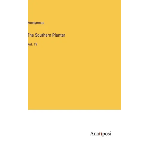 The Southern Planter: Vol. 19 - Hardcover