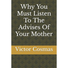 Why You Must Listen To The Advises Of Your Mother - Paperback