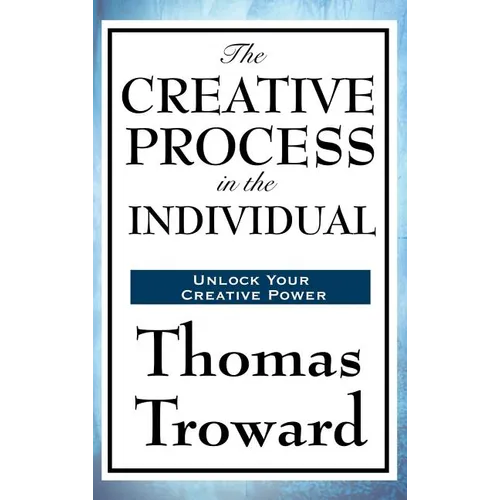 The Creative Process in the Individual: A Study in Thought, Law, and Creative Principle - Hardcover