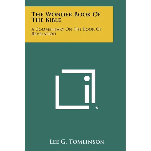 The Wonder Book Of The Bible: A Commentary On The Book Of Revelation - Paperback